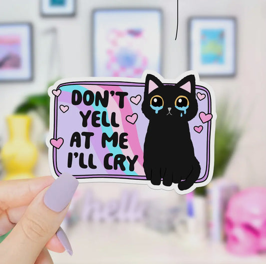 Don’t Yell, I’ll Cry Sticker